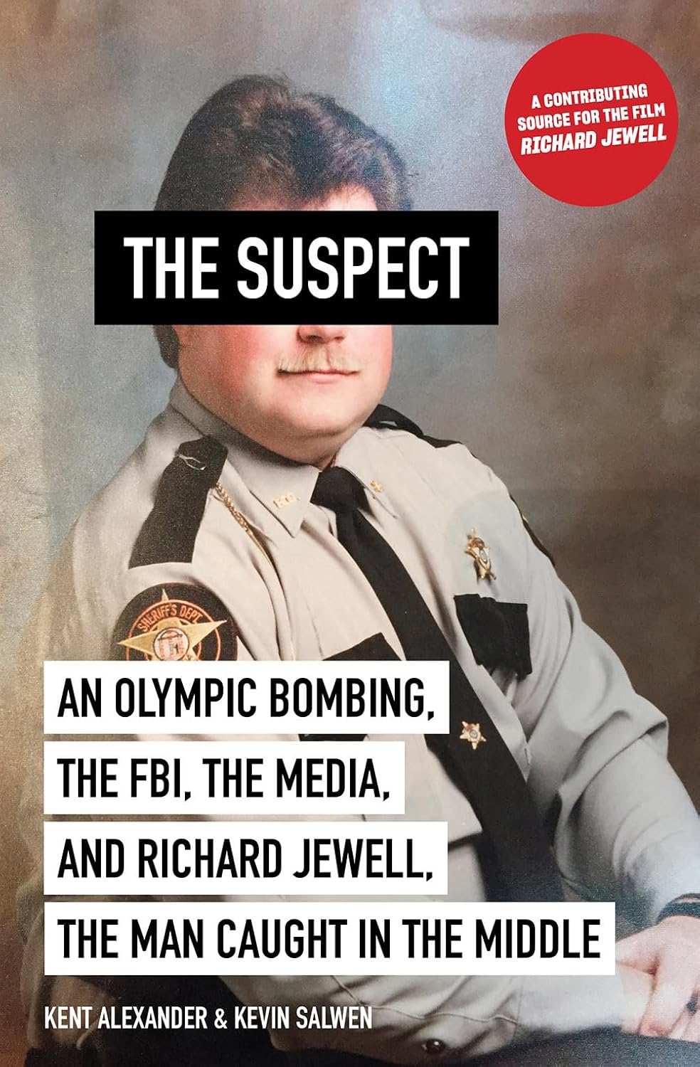 The Suspect: An Olympic Bombing, the FBI, the Media, and Richard Jewell, the Man Caught in the Middle by Kent Alexander & Kevin Salwen