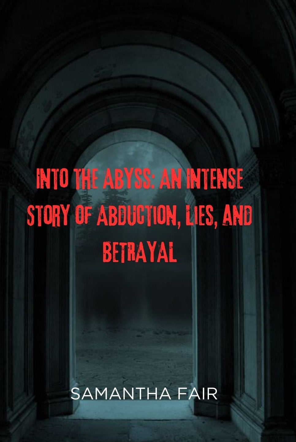 Into the Abyss: An Intense Story of Abduction, Lies and Betrayal