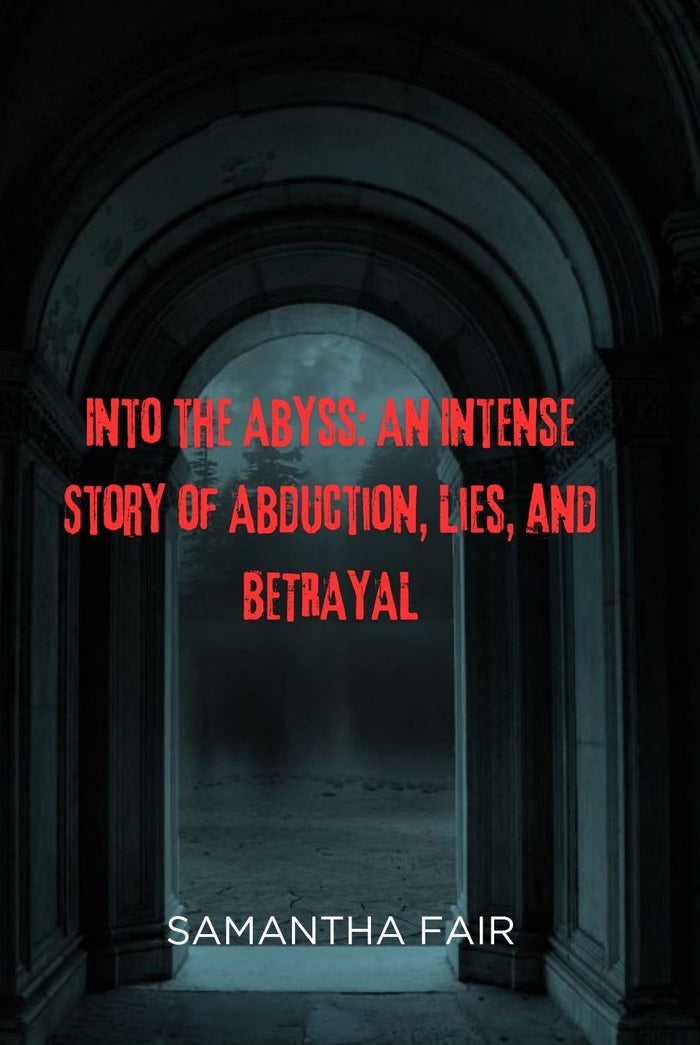 Into the Abyss: An Intense Story of Abduction, Lies and Betrayal